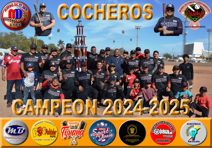 COCHEROS CAMPEON EN EL BEISBOL DE PRIMERA FUERZA MUNICIPAL DE NAVOJOA EN LA TEMPORADA 2024-2025 “ISMAEL ZAZUETA ZAZUETA”.